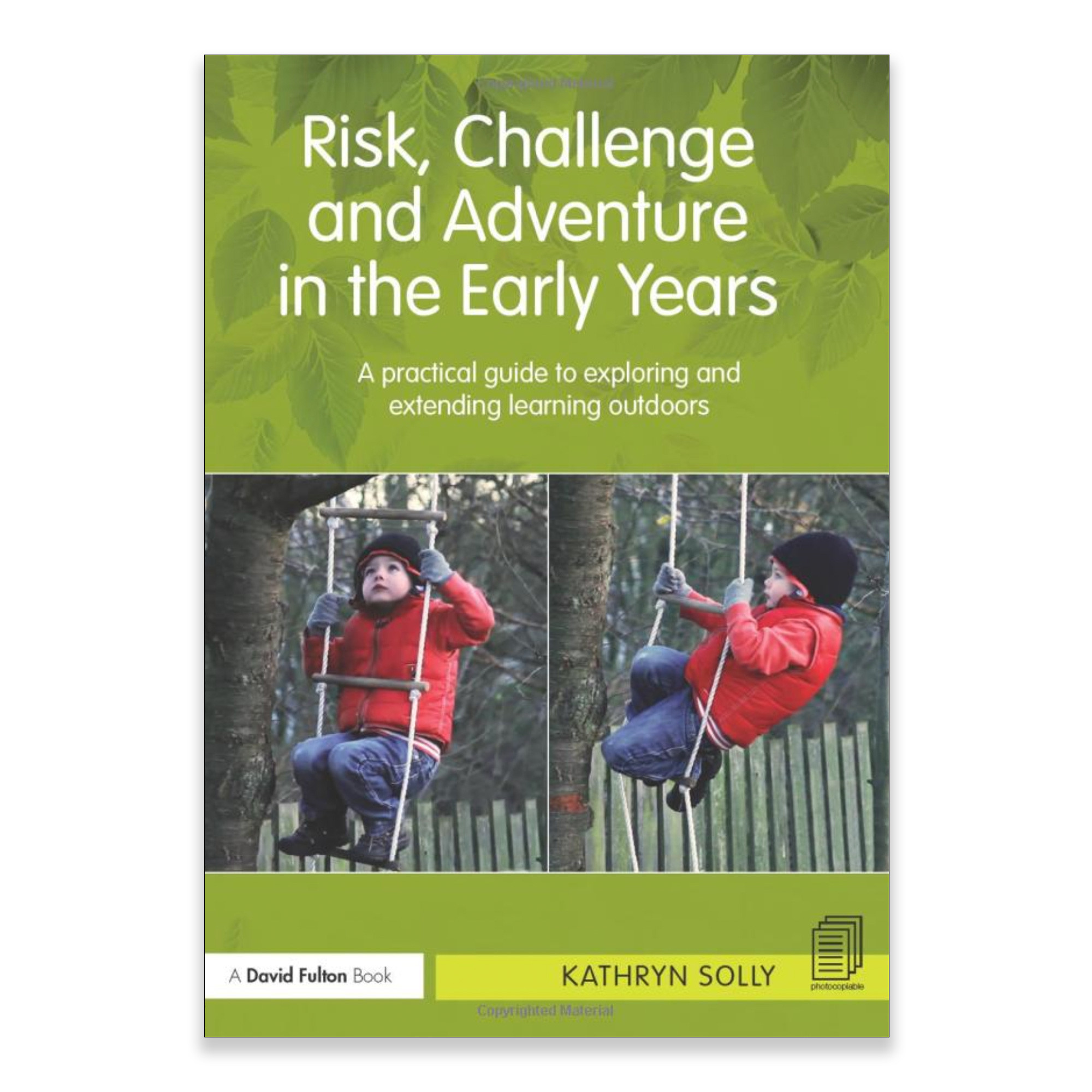 Risk, Challenge and Adventure in the Early Years: A practical guide to ...